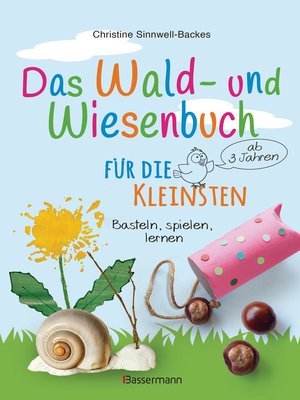 cover image of Das Wald- und Wiesenbuch für die Kleinsten. Basteln, spielen, lernen ab 3 Jahren